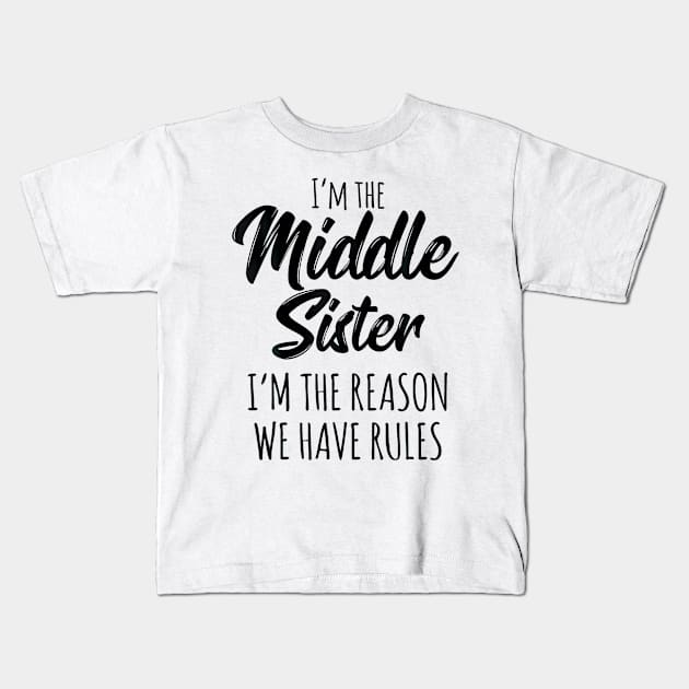 Middle Sister  Funny I Am Reason We Have Rules Sibling Kids T-Shirt by Saboia Alves